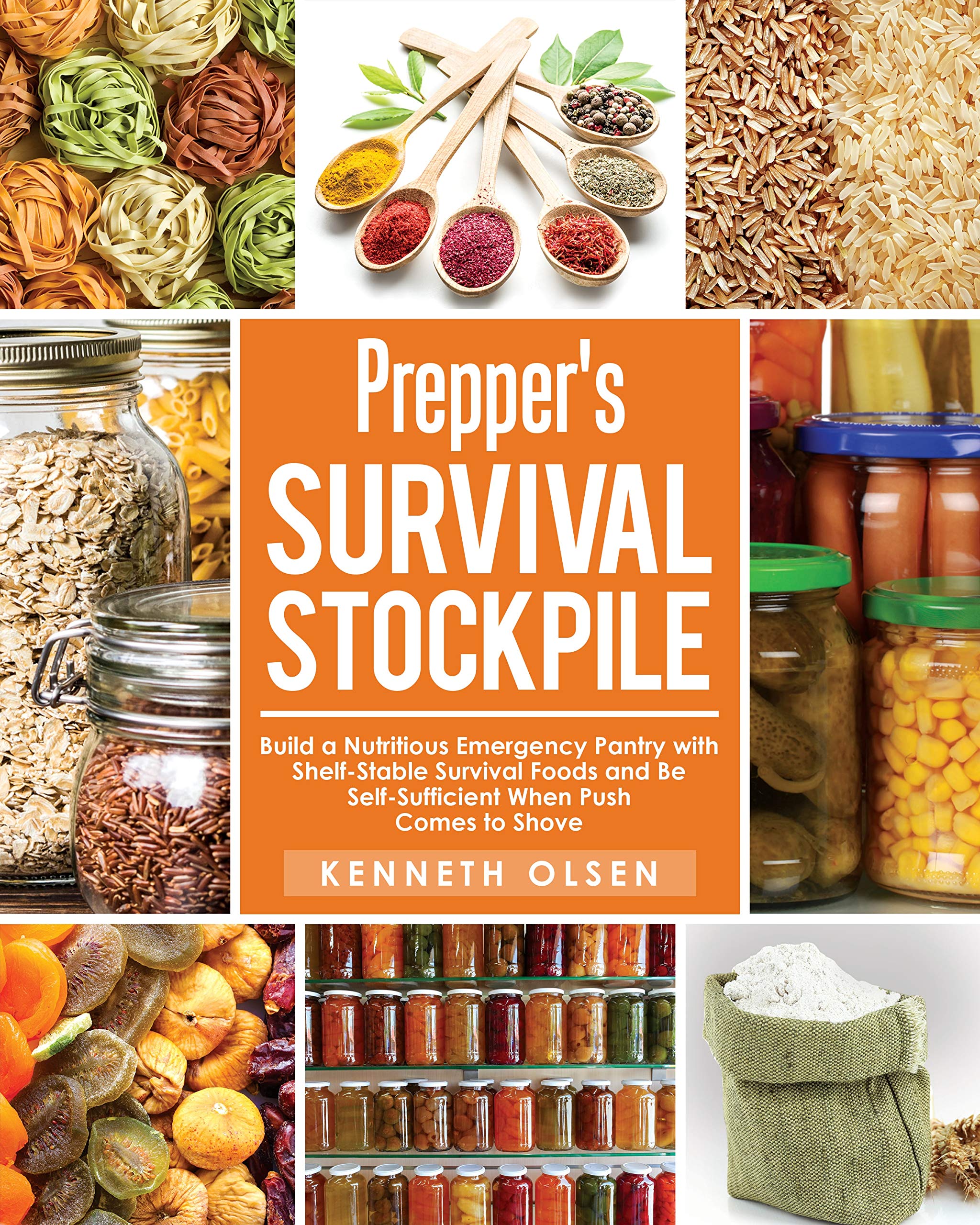 Prepper's Survival Stockpile: Build a Nutritious Emergency Pantry With Shelf - Stable Survival Foods and Be Self - Sufficient When Push Comes to Shove