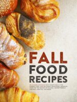 Fall Food Recipes: an Autumn Cookbook With Hearty Meals for Harvest-time; Chef Delicious Traditional American Food for the Season of Foliage, Like Buttermilk ... Muffins, and More Fall