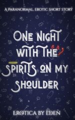 One Night With the Spirits on My Shoulder: an Unhinged Paranormal Erotica Night... On