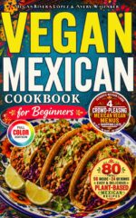 Vegan Mexican Cookbook for Beginners: Easy Authentic-style Plant-based Recipes With Tacos, Salsas, Beans, Rice, Avocado & Lime + 4 Crowd-pleasing Menus ... Dinners & Game Day + Shopping List
