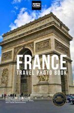 France Travel Photo Book: a Coffee Table Book of France’s Most Beautiful Scenic Views, Iconic Landmarks, Historic Sites, and Travel Destinations