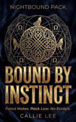Bound by Instinct: a Second Chance Fated Mates Omega Heat Forbidden Alpha Pack Paranormal Omegaverse Romance Pack Book