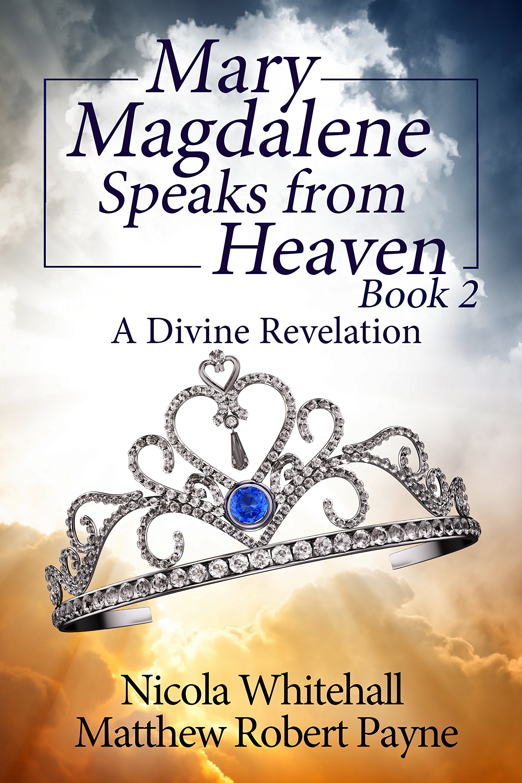 Mary Magdalene Speaks From Heaven Book 2: a Divine Revelation