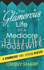 The Glamorous Life of a Mediocre Housewife Lake Estates Book
