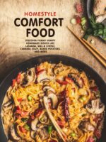 Homestyle Comfort Food: Discover Yummy Hearty Homemade Dishes Like Lasagna, Mac & Cheese, Cabbage Soup, Baked Potatoes, and More