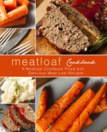 Meatloaf Cookbook: a Meatloaf Cookbook Filled With Delicious Meat Loaf Recipes