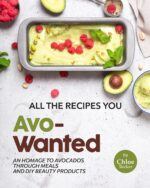 All the Recipes You Avo-wanted: an Homage to Avocados Through Meals and Diy Beauty Products