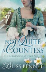 Not Quite a Countess: an Arranged Marriage Rake Hero Georgian Regency Romance Ladies of Audley Book