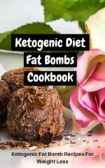 Ketogenic Diet Fat Bombs Cookbook: Ketogenic Fat Bomb Recipes for Weight Loss
