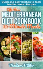 Effortless Mediterranean Diet Cookbook 30-minute Meals: Quick and Easy Kitchen to Table Mediterranean Recipes Cooking