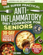 The Super Practical Anti-inflammatory Diet Cookbook for Seniors: a Simple and Proven Guide to Flavorful Eating for Lasting Energy, Memory, and Gut and ... You Age Anti-inflammatory Lifestyle