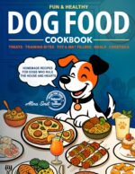 Fun & Healthy Dog Food Cookbook: Balanced Homemade Dog Food Recipes, Treats & Meals — a Feeding Guide for All Dogs From Puppies to Seniors for Longevity