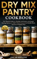 Dry Mix Pantry Cookbook: the Ultimate Guide to a Flexible Food System With Simple Starting Options or a Full 52-week Structure for Reliable Meals and Fewer Shopping Trips Pantry