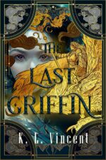 The Last Griffin : a Lost Sovereigns Tale With Themes That Deal With Love, Loyalty, and Betrayal