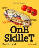 The Busy Parent's One Skillet Cookbook: Super Fast and Tasty Recipes for Busy Families