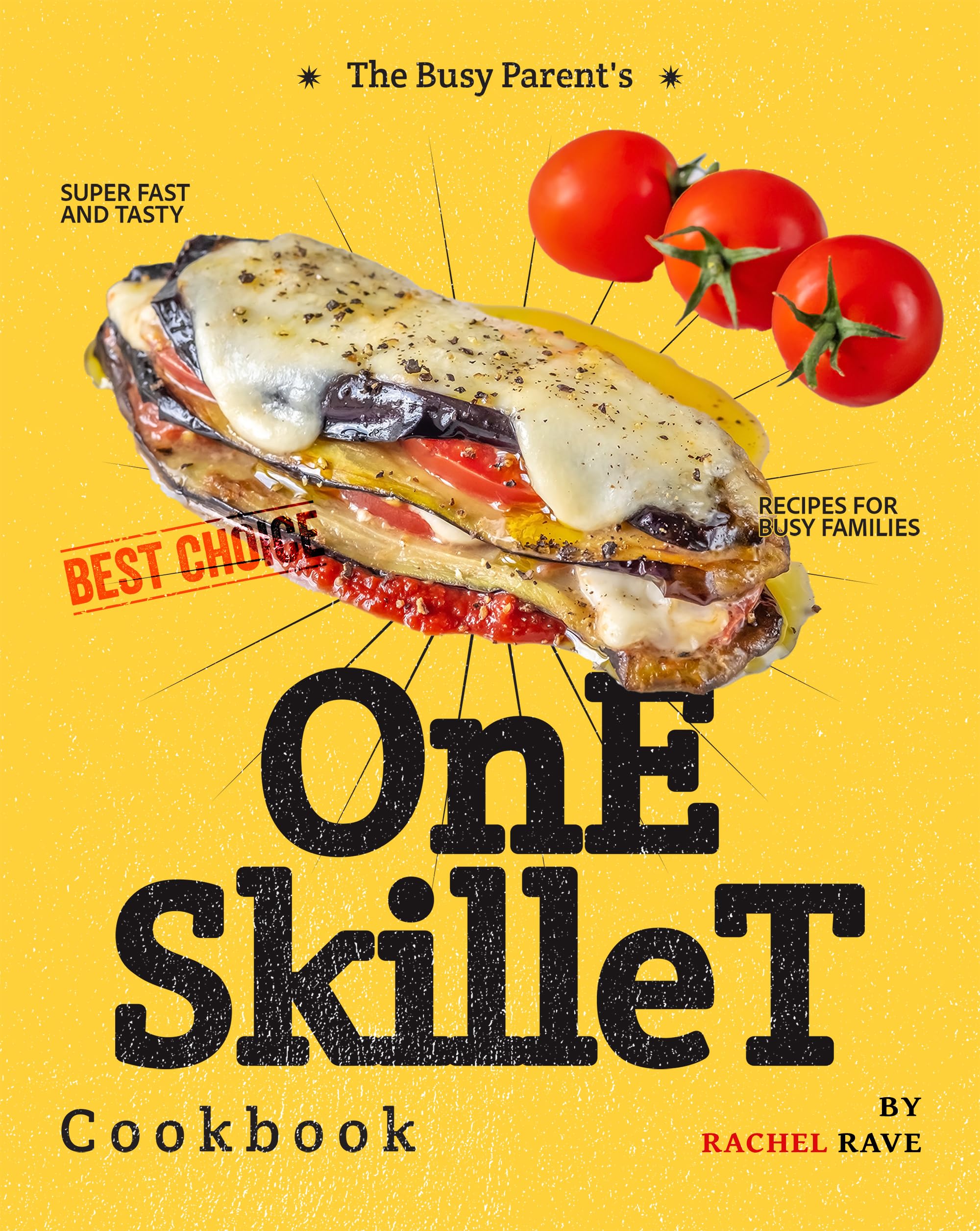 The Busy Parent's One Skillet Cookbook: Super Fast and Tasty Recipes for Busy Families