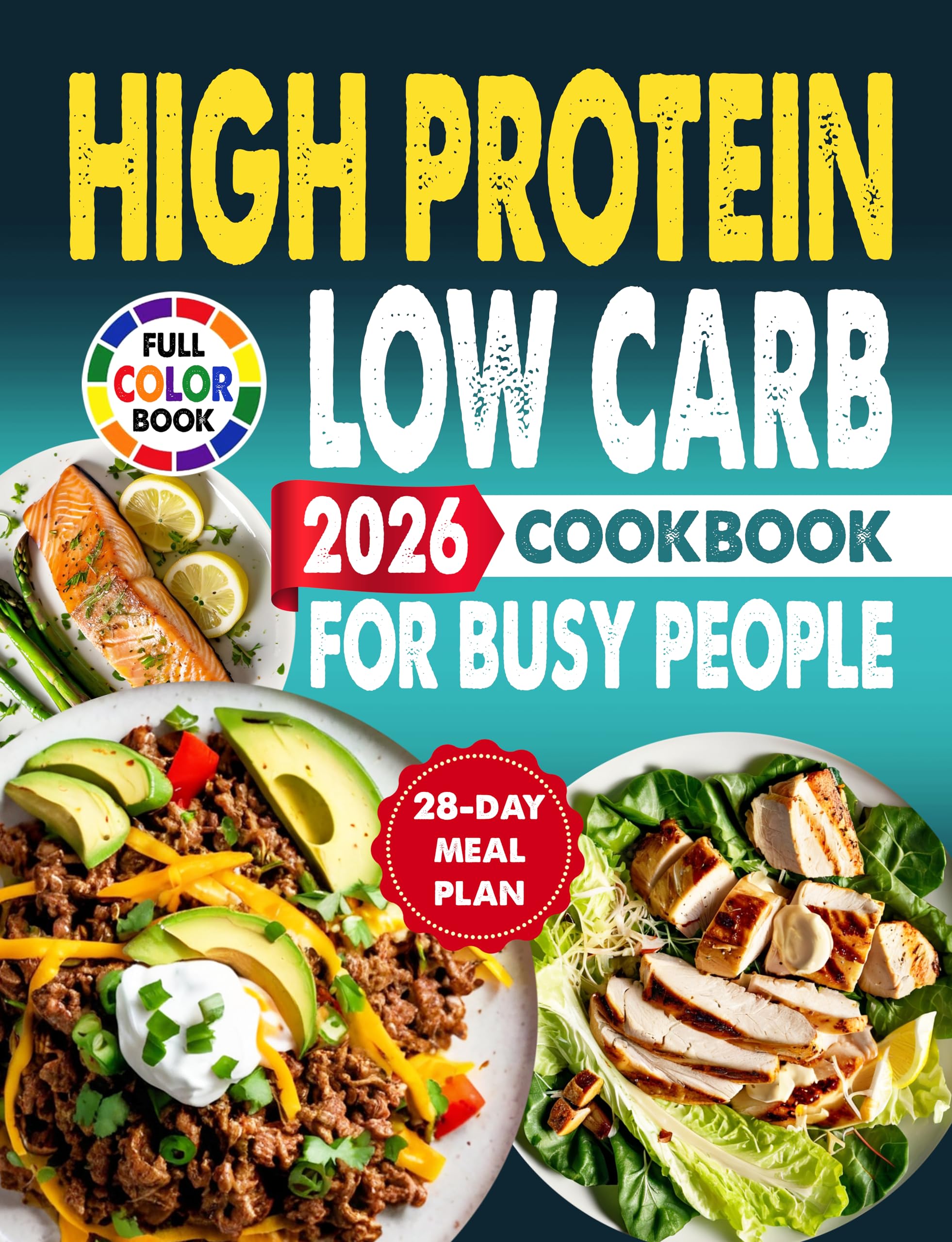 High Protein Low Carb Cookbook for Busy People: Quick & Delicious Recipes to Manage Weight, Build Muscle, and Feel Amazing - 28-day Meal Plan Included ... Cookbooks for Beginners and Busy
