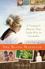 The Blind Masseuse: a Traveler's Memoir From Costa Rica to Cambodia