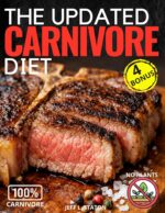 The Updated Carnivore Diet: Cookbook and Practical Guide With Simple, Quick and 100% Animal-based Recipes and Strategies for a Plant-free Life. a Clean, Back-to-basics Way of Eating