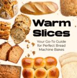 Warm Slices: Your Go-to Guide for Perfect Bread Machine Bakes