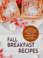 Fall Breakfast Recipes: Welcome the Harvest Season Mornings With Warm, Hearty and Nourishing Meals; a Seasonal Autumn Cookbook