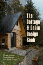 The Cottage and Cabin Design Book: Simple Living, Smart Layouts, and Rustic Charm