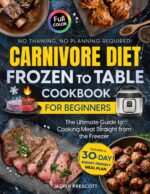 Carnivore Diet Frozen to Table Cookbook for Beginners: the Ultimate Guide to Cooking Meat Straight From the Freezer — No Thawing, No Planning Required! ... Meal Plan. Carnivore Lifestyle
