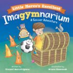 Little Marco's Excellent Imagymnarium: Improving Youth Soccer Skills for Kids 4-8 Adventures Book