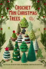 Crochet Mini Christmas Trees: Easy Holiday Decor Patterns for Handmade Christmas Decorations