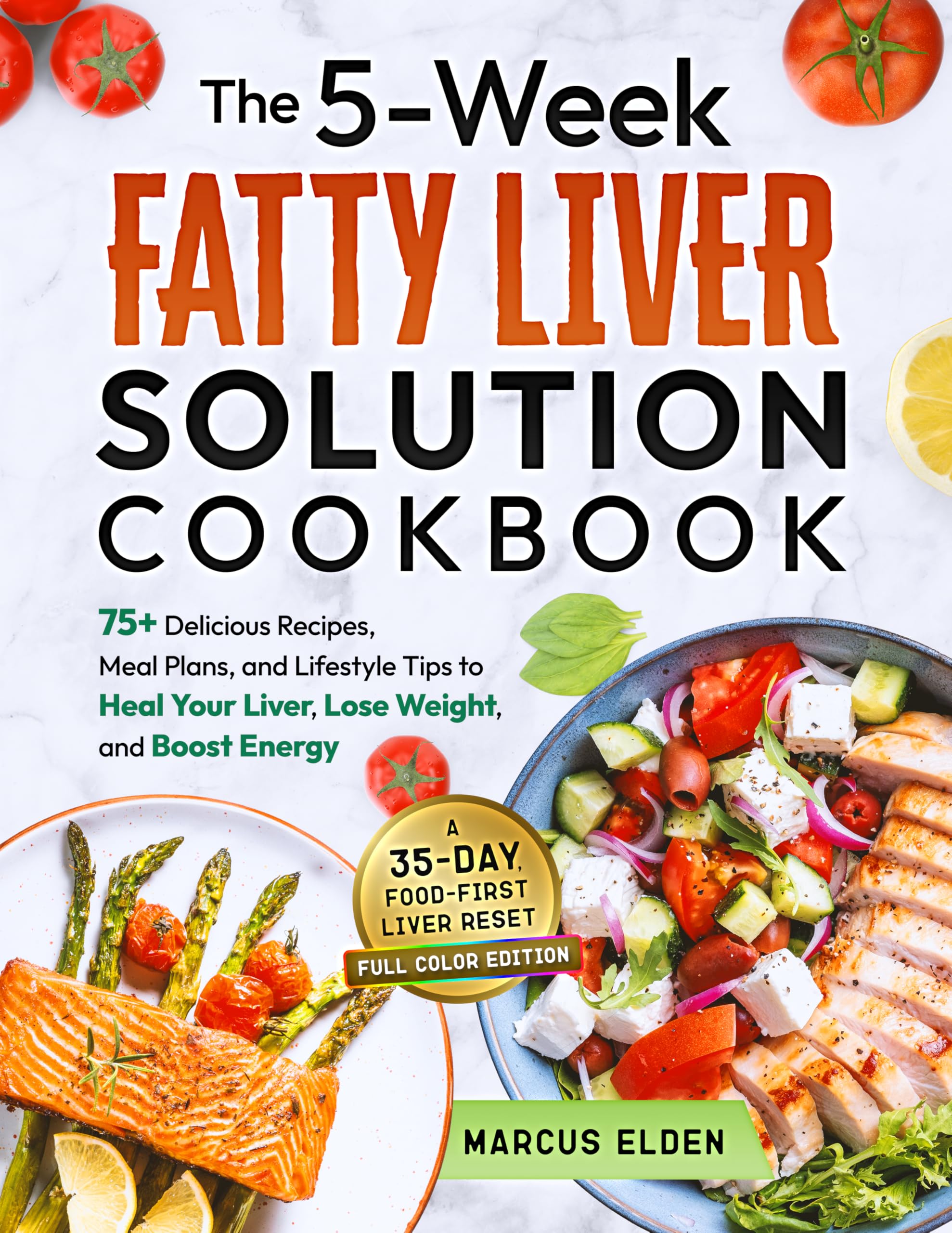 The 5-week Fatty Liver Solution Cookbook: a Complete Guide With 75+ Delicious Recipes, Meal Plans, and Lifestyle Tips to Heal Your Liver, Lose Weight, and Boost Energy