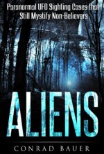 Aliens: Paranormal Ufo Sighting Cases That Still Mystify Non-believers Mysteries of The