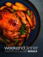 Weekend Dinner Meals: From Chicken Tortellini to Texas Style Chili: a Cookbook for Making Saturdays Exciting and Sundays Traditional Dinner