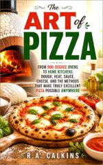 The Art of Pizza: From 900-degree Ovens to Home Kitchens: Dough, Heat, Sauce, Cheese, and the Methods That Make Truly Excellent Pizza Possible Anywhere