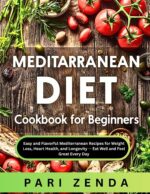 Mediterranean Diet Cookbook for Beginners: Easy and Flavorful Mediterranean Recipes for Weight Loss, Heart Health, and Longevity — Eat Well and Feel Great Every Day