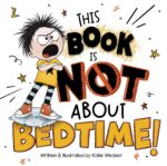 This Book Is Not About Bedtime!