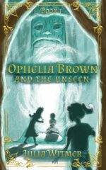 Ophelia Brown and the Unseen: a Whimsical Fantasy Adventure for Young Readers Ages 9-13 Brown Series Book