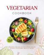 Vegetarian Cookbook: Recipes for Delicious Vegetarian Dishes Everyone Would Enjoy