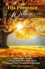 His Presence Within: God Dwells in You Father, Son, and Holy Spirit Complete New Testament Collection Comes