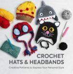 Crochet Hats & Headbands: Creative Patterns to Express Your Personal Style