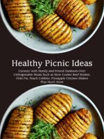 Healthy Picnic Ideas: Connect With Family and Friend Outdoors Over Unforgettable Meals Such as Slow Cooker Beef Brisket, Frito Pie, Peach Cobbler, Pineapple Chicken Sliders Plus Much More