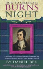 How to Celebrate Burns Night - a Modern and Informal Guide to Celebrating Scotland's Most Famous Poet, Robert Burns: Also Includes 10 Printables to Help Host Your Own Burns Night Supper!