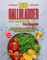 No Gallbladder Diet Cookbook for Vegans: Comprehensive Low-fat Plant-based Recipes for Digestive Support and Post-cholecystectomy Recovery