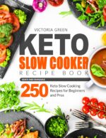 Keto Slow Cooker Recipe Book - Quick and Craveable 250 Keto Slow Cooking Recipes for Beginners and Pros