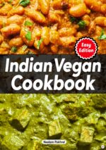 Veganbell's Indian Vegan Cookbook - Hearty and Comforting Recipes for Absolute Beginners: Dals, Curries, Breads, Desserts, and Beyond Easy