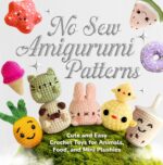 No Sew Amigurumi Patterns: Cute and Easy Crochet Toys for Animals, Food, and Mini Plushies