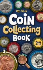 My First Coin Collecting Book: a Step-by-step Guide to Turn U.s. Coins Into a Screen-free Adventure That Sparks Curiosity and Builds Real Skills for Kids