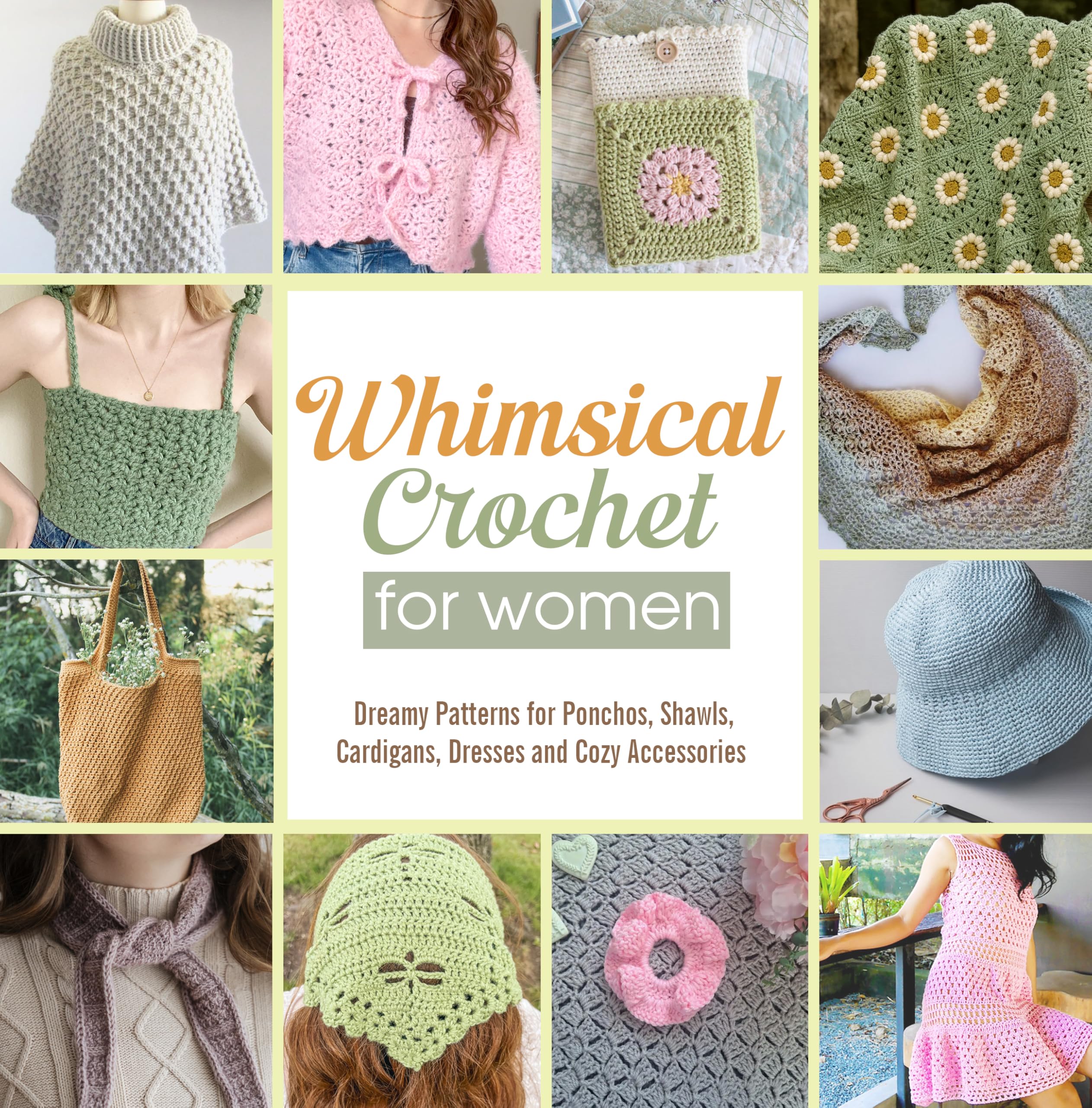 Whimsical Crochet for Women: Dreamy Patterns for Ponchos, Shawls, Cardigans, Dresses and Cozy Accessories