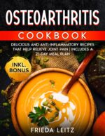 Osteoarthritis Cookbook: Delicious and Anti-inflammatory Recipes That Help Relieve Joint Pain | Includes a 21-day Meal Plan
