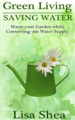 Green Living - Saving Water: Water Your Garden While Conserving Our Water Supply