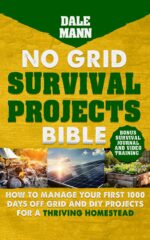 No Grid Survival Projects Bible: How to Manage Your First 1000 Days Off-grid and Diy Projects for a Thriving Homestead Survival Series Book